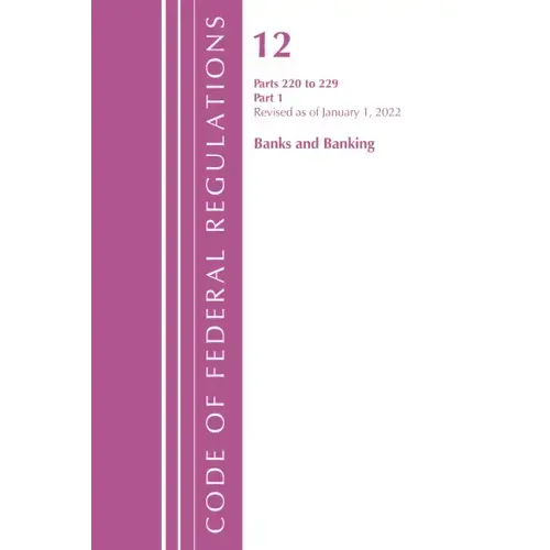 Code of Federal Regulations, Title 12 Banks and Banking 220-229, Revised as of January 1, 2022: Part 1