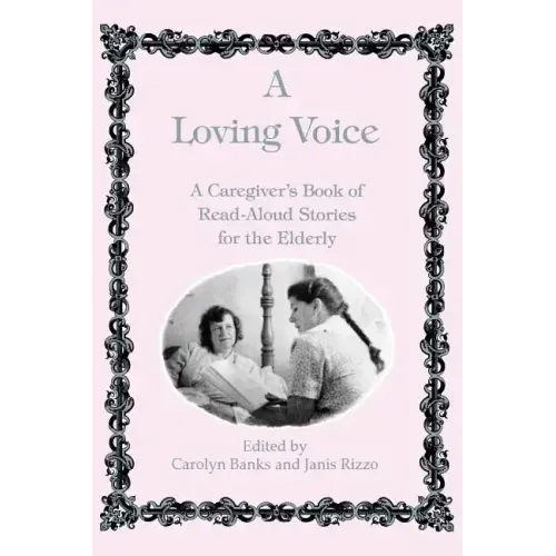 A Loving Voice: A Caregiver's Book of Read-Aloud Stories for the Elderly
