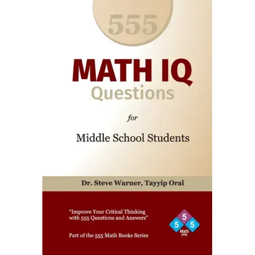 555 Math IQ Questions for Middle School Students: Improve Your Critical Thinking with 555 Questions and Answers