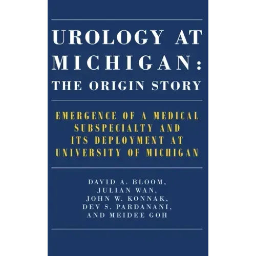 Urology at Michigan: The Origin Story: Emergence of a Medical Subspecialty and Its Deployment at University of Michigan