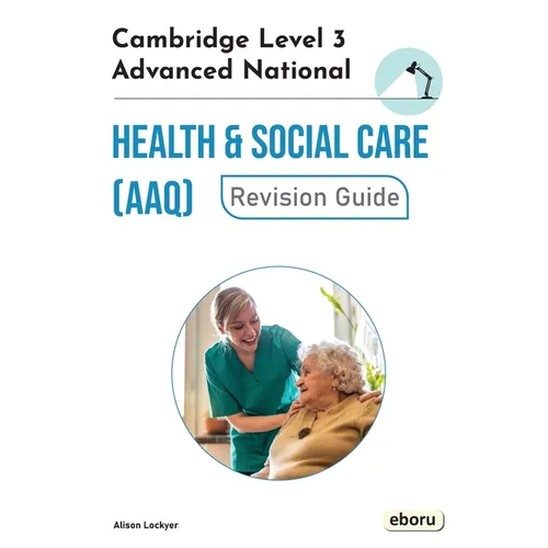 Cambridge Level 3 Advanced National in Health and Social Care (AAQ) Revision Guide