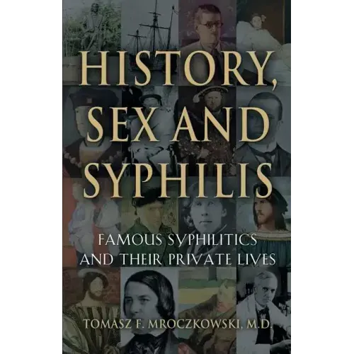 History, Sex and Syphilis: Famous Syphilitics and Their Private Lives