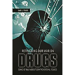 Rethinking Our War on Drugs: Candid Talk about Controversial Issues - Hardcover
