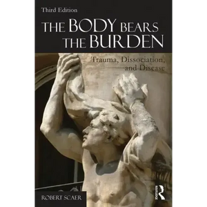 The Body Bears the Burden: Trauma, Dissociation, and Disease - Paperback