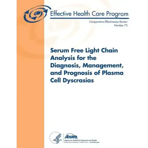 Serum Free Light Chain Analysis for the Diagnosis, Management, and Prognosis of Plasma Cell Dyscrasias: Comparative Effectiveness Review Number 73