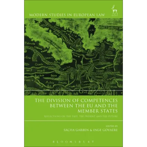 The Division of Competences between the EU and the Member States: Reflections on the Past, the Present and the Future