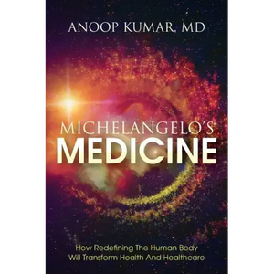 Michelangelo's Medicine: how redefining the human body will transform health and healthcare - Paperback