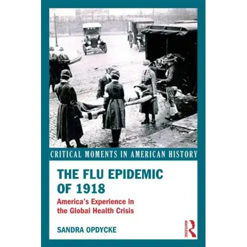 The Flu Epidemic of 1918: America's Experience in the Global Health Crisis
