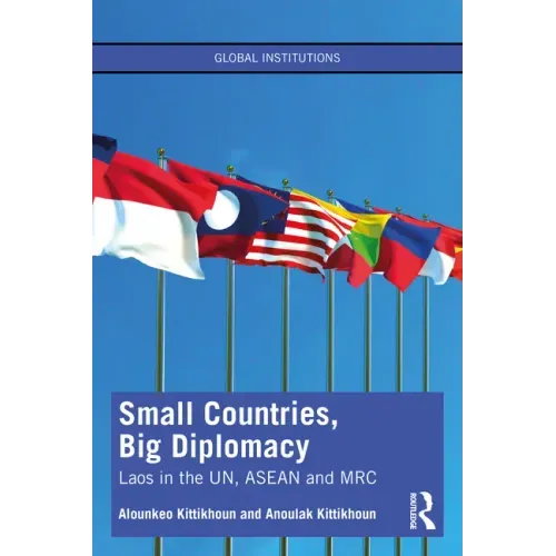 Small Countries, Big Diplomacy: Laos in the Un, ASEAN and Mrc