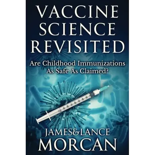 Vaccine Science Revisited: Are Childhood Immunizations As Safe As Claimed?