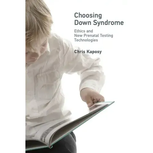 Choosing Down Syndrome: Ethics and New Prenatal Testing Technologies