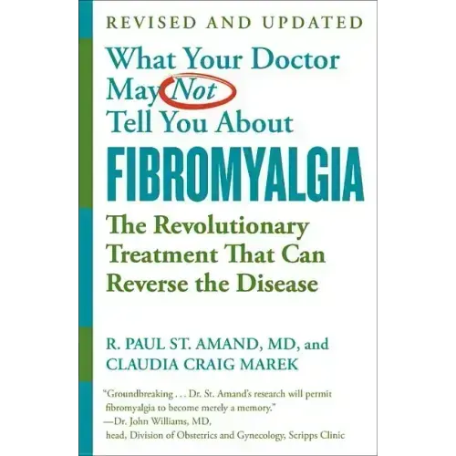 What Your Doctor May Not Tell You about (Tm): Fibromyalgia: The Revolutionary Treatment That Can Reverse the Disease