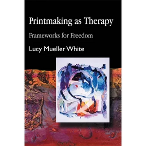Printmaking as Therapy: Frameworks for Freedom - Paperback