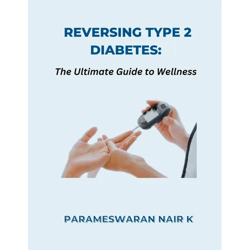 Reversing Type 2 Diabetes: The Ultimate Guide to Wellness