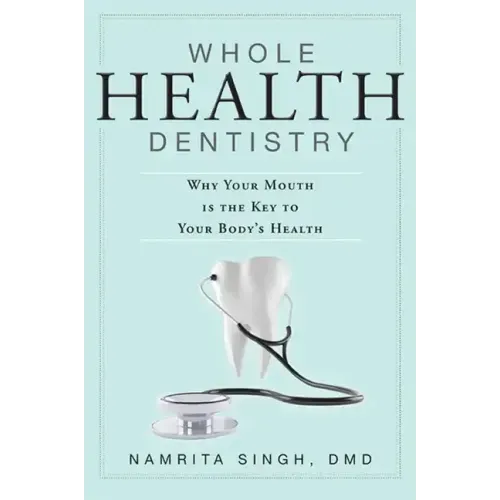 Whole Health Dentistry: Why Your Mouth Is the Key to Your Body's Health
