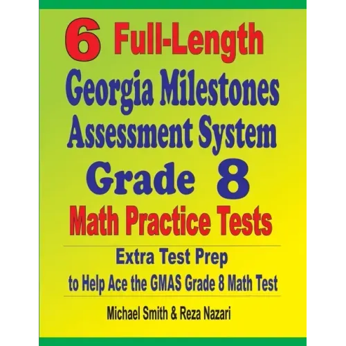 6 Full-Length Georgia Milestones Assessment System Grade 8 Math Practice Tests: Extra Test Prep to Help Ace the GMAS Math Test
