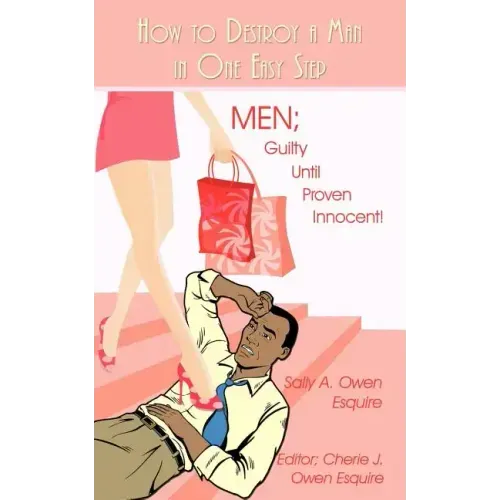 How to Destroy a Man in One Easy Step: Men; Guilty Until Proven Innocent!