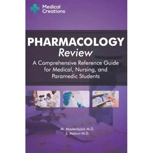 Pharmacology Review - A Comprehensive Reference Guide for Medical, Nursing, and Paramedic Students