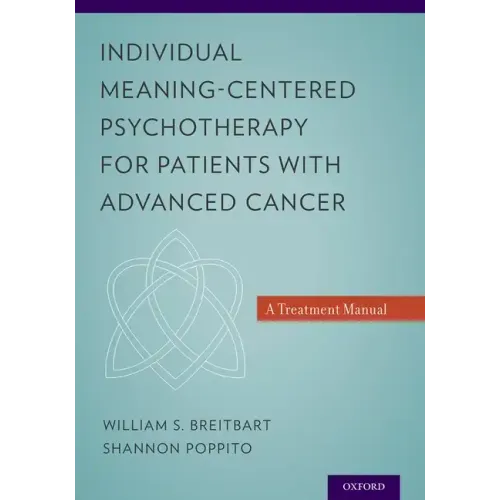 Individual Meaning-Centered Psychotherapy for Patients with Advanced Cancer: A Treatment Manual