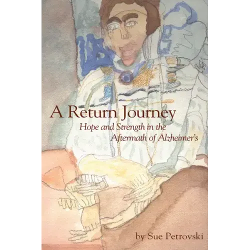 A Return Journey: Hope and Strength in the Aftermath of Alzhiemer's