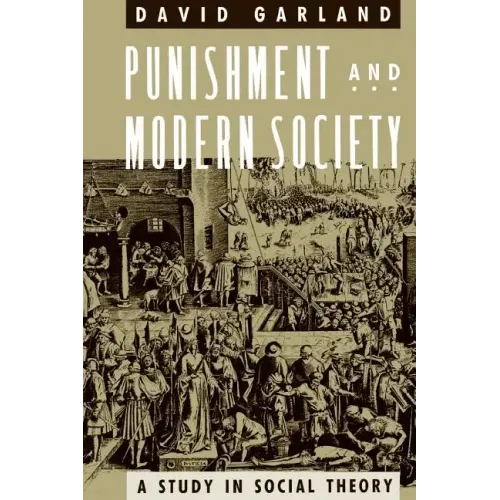 Punishment and Modern Society: A Study in Social Theory