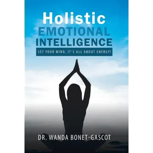 Holistic Emotional Intelligence: Set Your Mind, It's All About Energy!