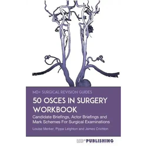 50 OSCEs In Surgery Workbook: Candidate Briefings, Actor Briefings and Mark Schemes For The MRCS Part B Examination