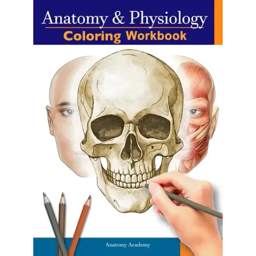 Anatomy and Physiology Coloring Workbook: The Essential College Level Study Guide Perfect Gift for Medical School Students, Nurses and Anyone Interest