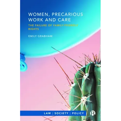 Women, Precarious Work and Care: The Failure of Family-Friendly Rights