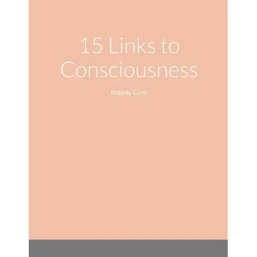 15 Links to Consciousness: Nobody Cares
