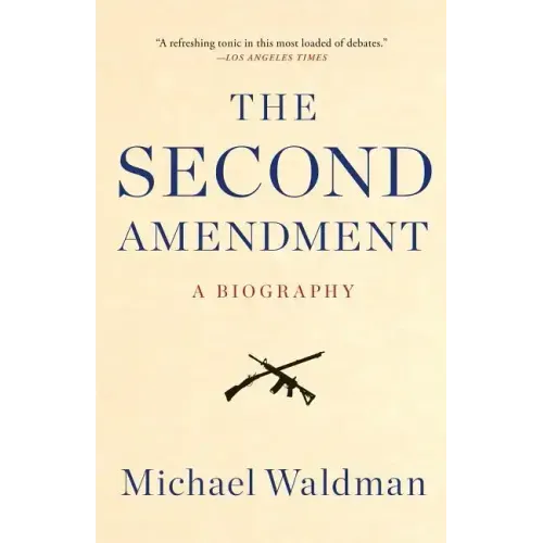 The Second Amendment: A Biography