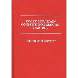 Rocky Mountain Constitution Making, 1850-1912. - Hardcover