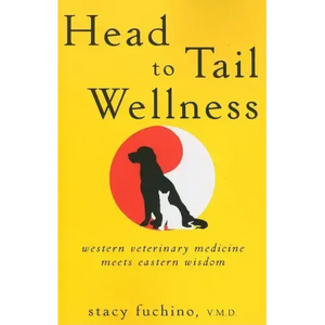 Head to Tail Wellness: Western Veterinary Medicine Meets Eastern Wisdom - Paperback