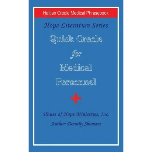 Quick Creole for Medical Personnel: Hope Literature, Haitian Creole Medical Phrasebook