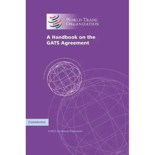 A Handbook on the Gats Agreement: A Wto Secretariat Publication