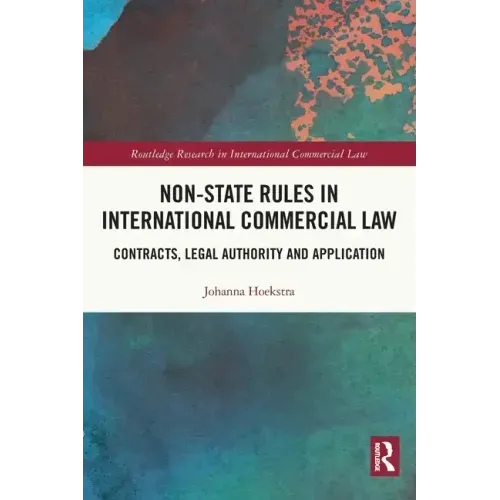 Non-State Rules in International Commercial Law: Contracts, Legal Authority and Application