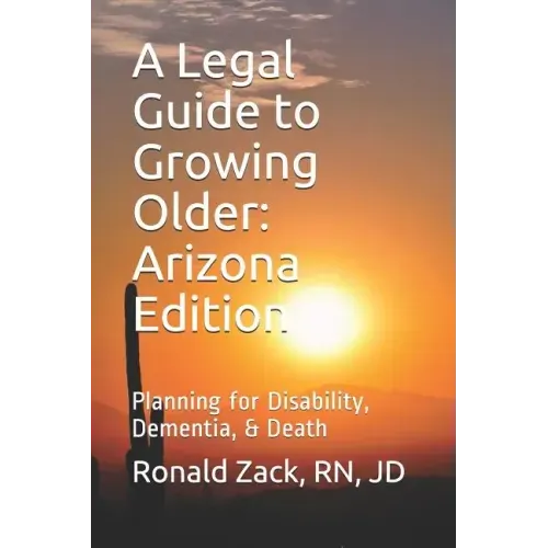 A Legal Guide to Growing Older: Planning for Disability, Dementia, & Death
