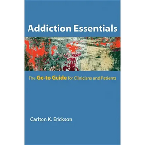 Addiction Essentials: The Go-To Guide for Clinicians and Patients - Paperback