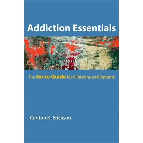 Addiction Essentials: The Go-To Guide for Clinicians and Patients
