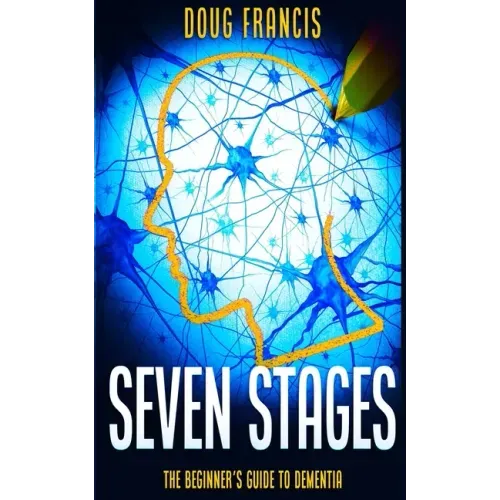 Seven Stages: The Beginner's Guide to Dementia - Paperback