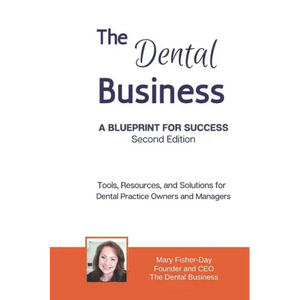 The Dental Business: A Blueprint for Success Second Edition: Tools, Resources and Solutions for Dental Practice Owners and Managers - Paperback
