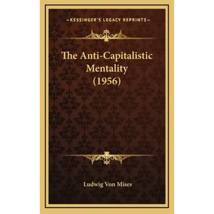 The Anti-Capitalistic Mentality (1956) - Hardcover