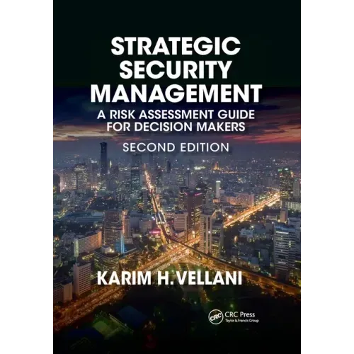 Strategic Security Management: A Risk Assessment Guide for Decision Makers, Second Edition