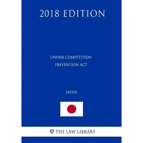 Unfair Competition Prevention ACT (Japan) (2018 Edition)