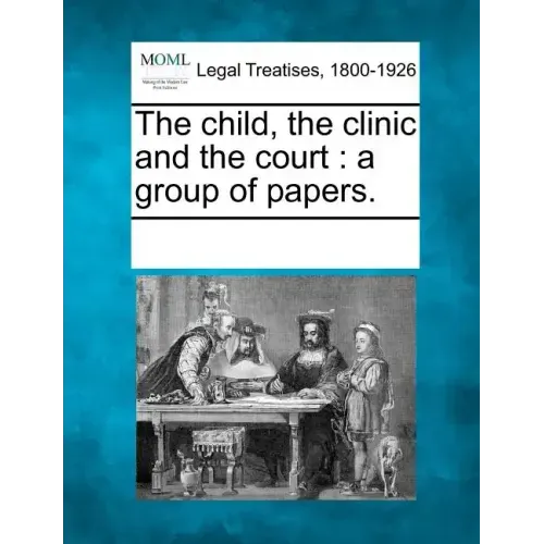 The Child, the Clinic and the Court: A Group of Papers.