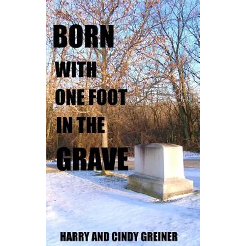 Born With One Foot In The Grave