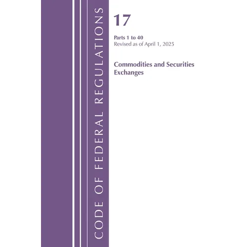 Code of Federal Regulations, Title 17 Commodity and Securities Exchanges 1-40, Revised April 1, 2025
