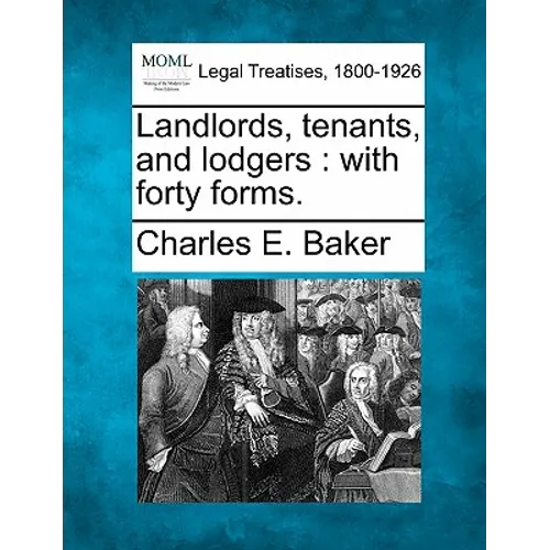 Landlords, Tenants, and Lodgers: With Forty Forms.