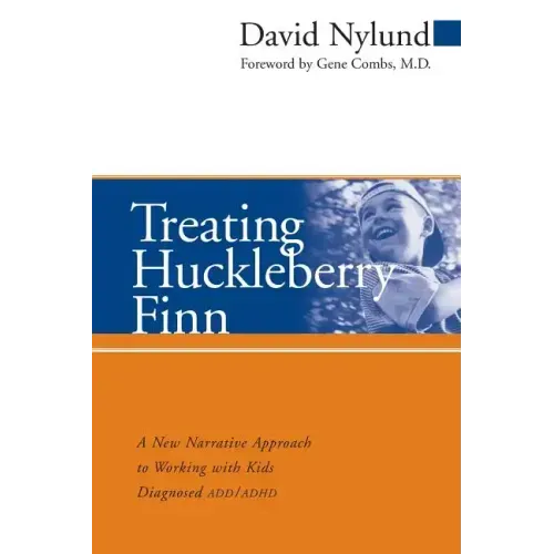 Treating Huckleberry Finn: A New Narrative Approach to Working with Kids Diagnosed ADD/ADHD