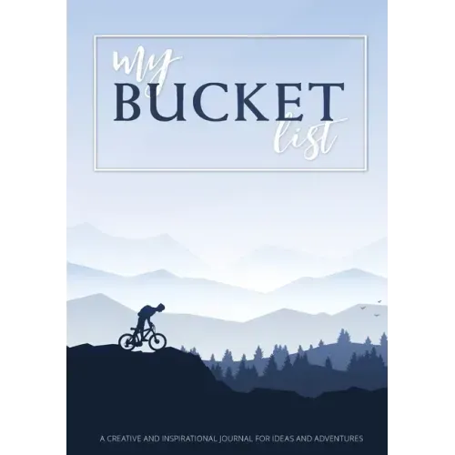 My Bucket List: A Creative and Inspirational Journal for Ideas and Adventures